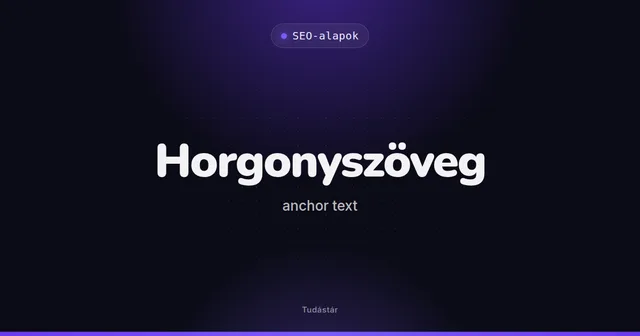 Horgonyszöveg (anchor text) - SEO-alapok (szakszó) a tudástárban