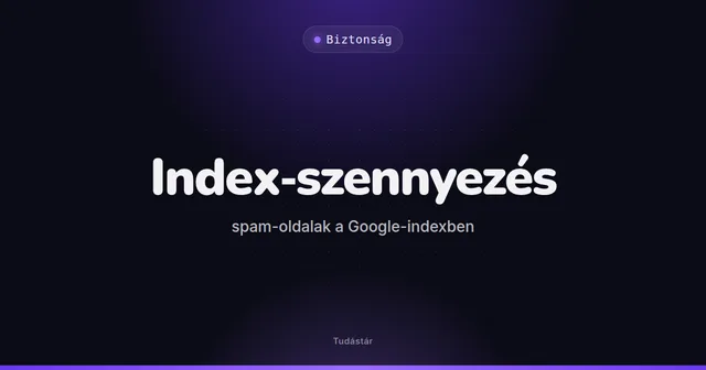 Index-szennyezés (spam-oldalak a Google-indexben) - Biztonság (szakszó) a tudástárban