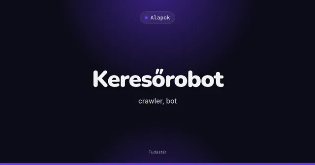 Keresőrobot (crawler, bot) - Alapok (szakszó) a tudástárban