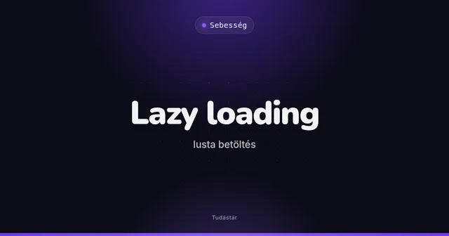 Lazy loading (lusta betöltés) - Sebesség (szakszó) a tudástárban