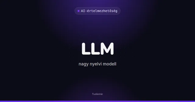 LLM (nagy nyelvi modell) - AI-értelmezhetőség (szakszó) a tudástárban