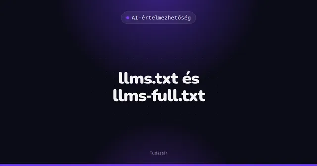 llms.txt és llms-full.txt - AI-értelmezhetőség (szakszó) a tudástárban