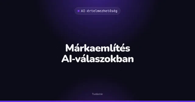 Márkaemlítés AI-válaszokban - AI-értelmezhetőség (szakszó) a tudástárban