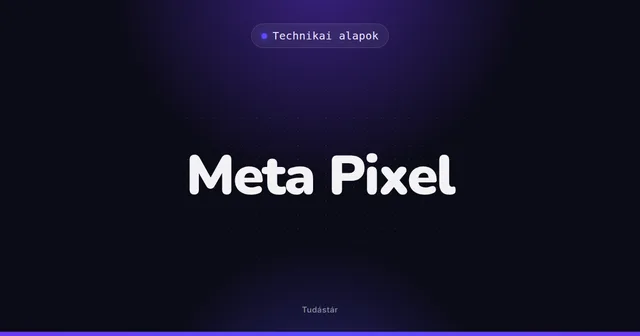 Meta Pixel - Technikai alapok (szakszó) a tudástárban