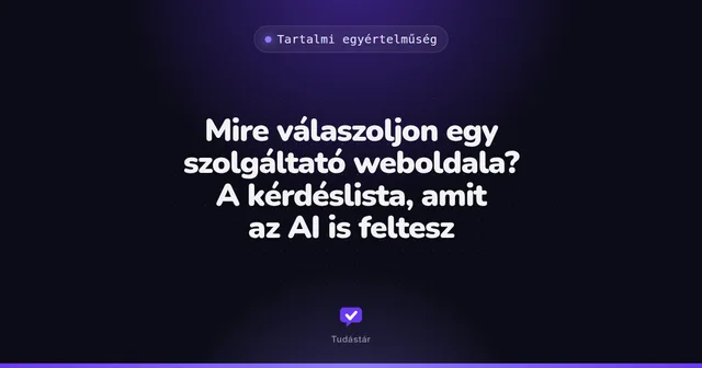 Mire válaszoljon egy szolgáltató weboldala? A kérdéslista, amit az AI is feltesz - Tartalmi egyértelműség (útmutató) a tudástárban