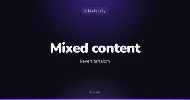 Mixed content (kevert tartalom) - Biztonság (szakszó) a tudástárban