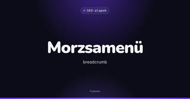 Morzsamenü (breadcrumb) - SEO-alapok (szakszó) a tudástárban