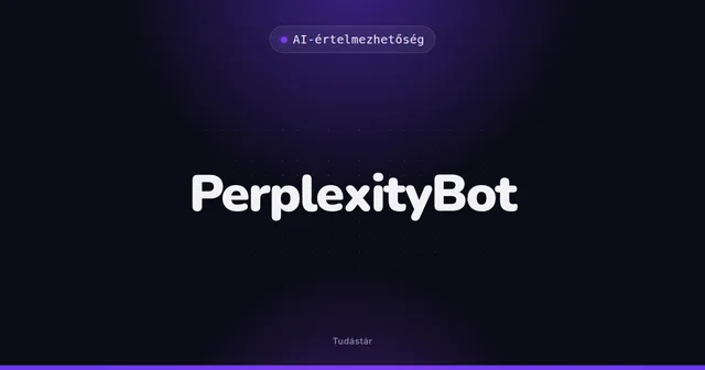 PerplexityBot - AI-értelmezhetőség (szakszó) a tudástárban