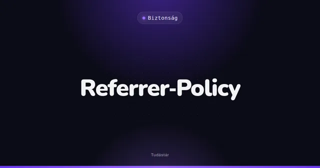 Referrer-Policy - Biztonság (szakszó) a tudástárban
