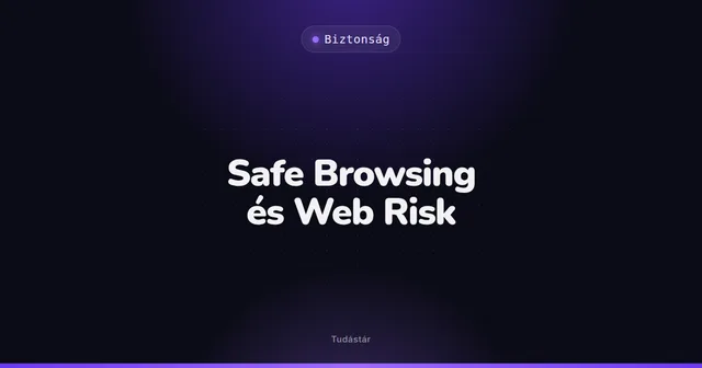 Safe Browsing és Web Risk - Biztonság (szakszó) a tudástárban