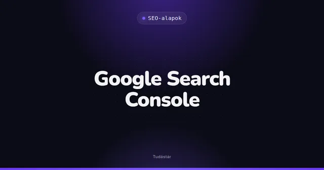 Google Search Console - SEO-alapok (szakszó) a tudástárban