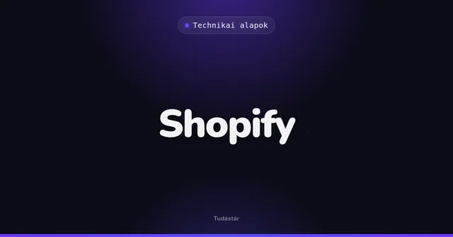 Shopify - Technikai alapok (szakszó) a tudástárban