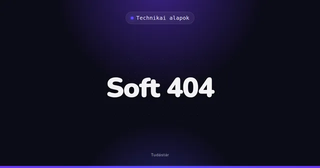 Soft 404 - Technikai alapok (szakszó) a tudástárban