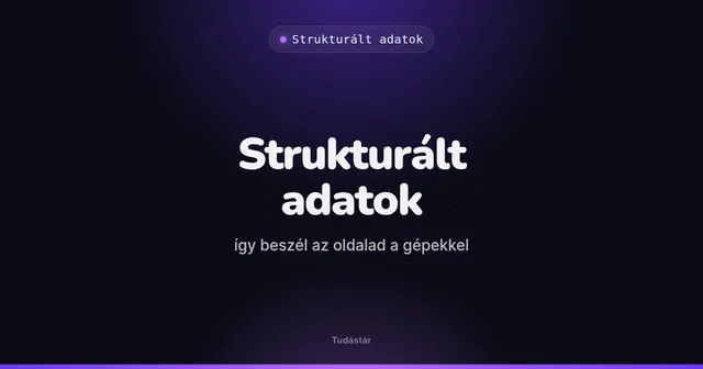 Strukturált adatok: így beszél az oldalad a gépekkel - Strukturált adatok (útmutató) a tudástárban