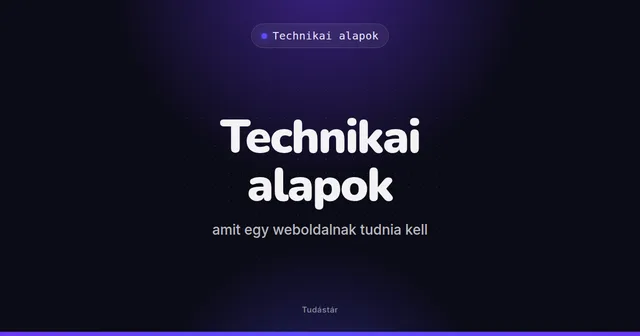 Technikai alapok: amit egy weboldalnak tudnia kell - Technikai alapok (útmutató) a tudástárban