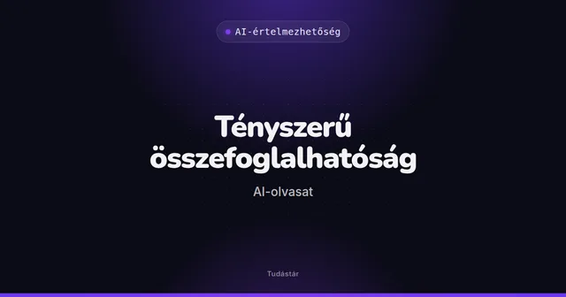 Tényszerű összefoglalhatóság (AI-olvasat) - AI-értelmezhetőség (szakszó) a tudástárban