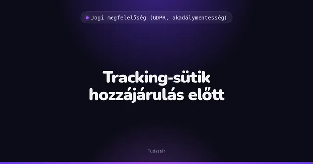 Tracking-sütik hozzájárulás előtt - Jogi megfelelőség (GDPR, akadálymentesség) (szakszó) a tudástárban