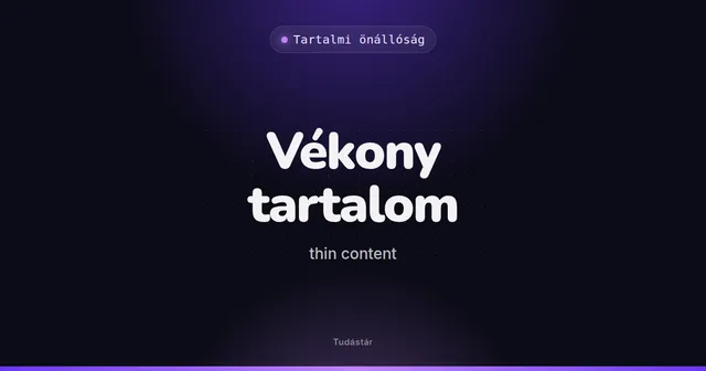 Vékony tartalom (thin content) - Tartalmi önállóság (szakszó) a tudástárban