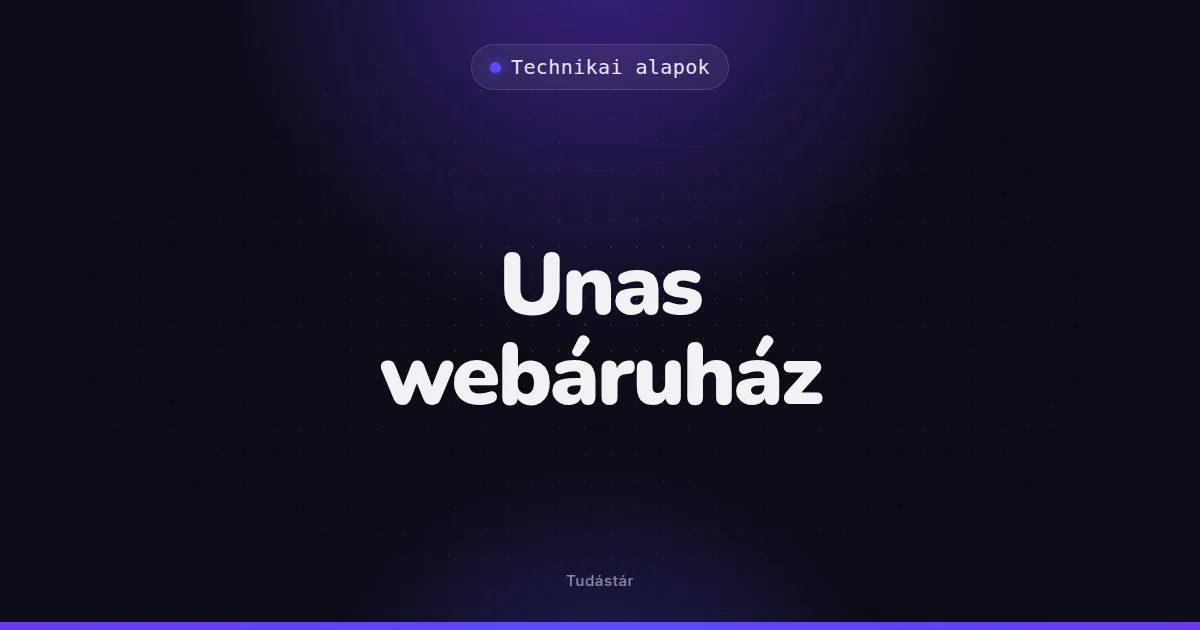 Unas webáruház - Technikai alapok (szakszó) a tudástárban