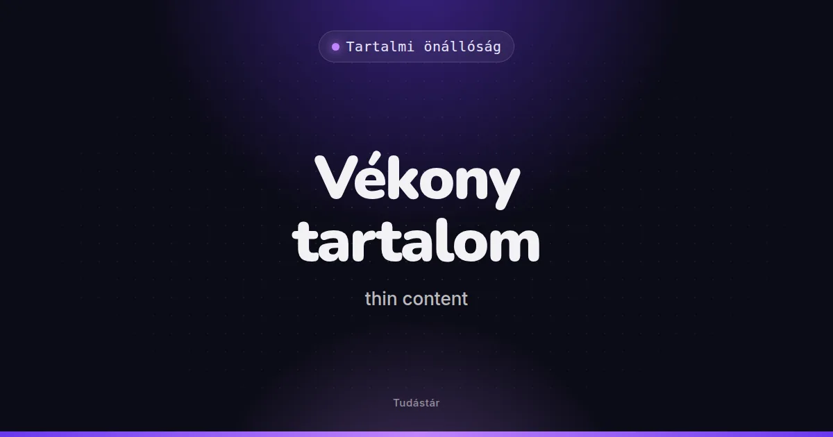Vékony tartalom (thin content) - Tartalmi önállóság (szakszó) a tudástárban