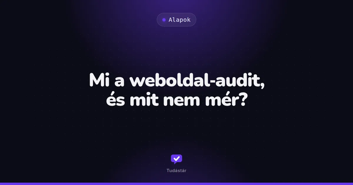 Mi a weboldal-audit, és mit nem mér? - Alapok (útmutató) a tudástárban