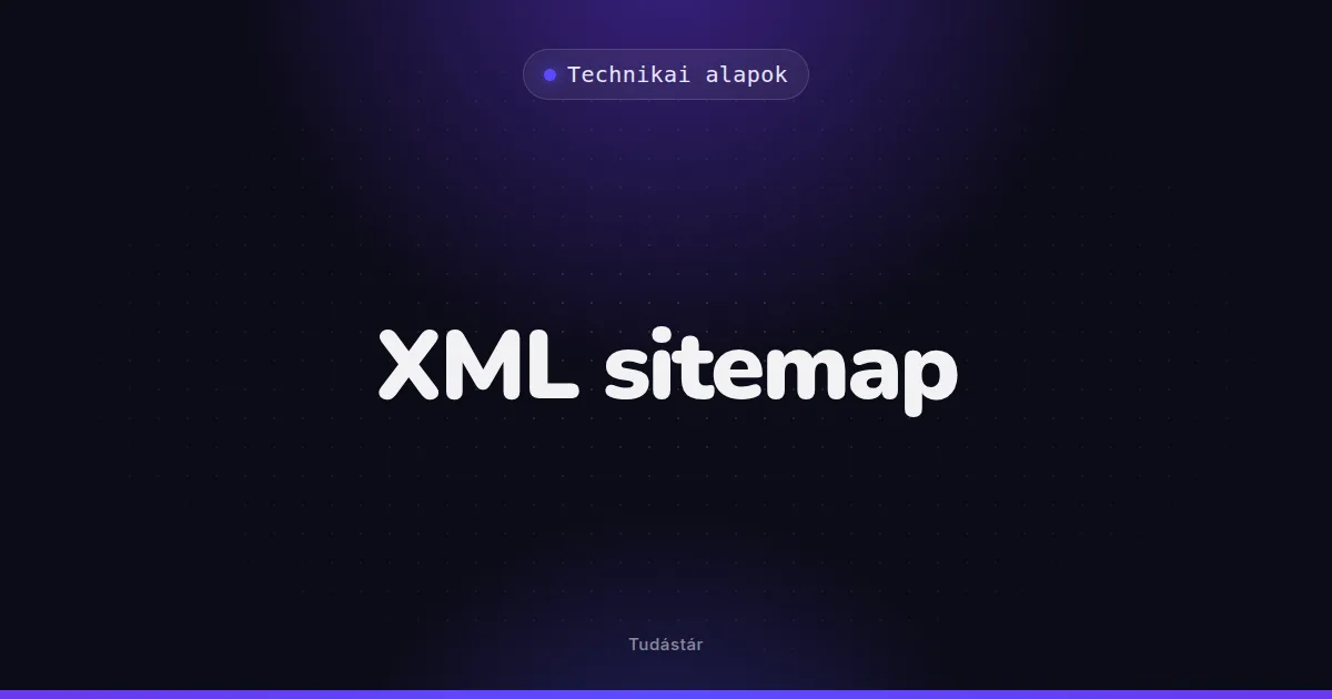 XML sitemap - Technikai alapok (szakszó) a tudástárban