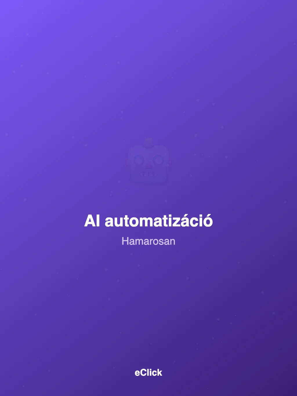 AI automatizáció referencia hamarosan